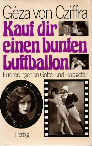 Kauf dir einen bunten Luftballon. Erinnerungen an Götter und Halbgötter