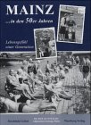 Unsere 50er Jahre in Mainz: Lebensgefühl einer Generation