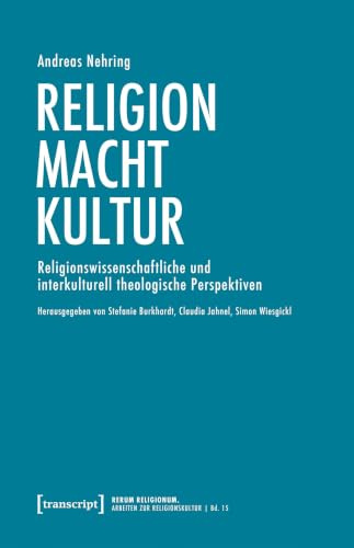 Religion – Macht – Kultur: Religionswissenschaftliche und interkulturell theologische Perspektiven (rerum religionum: Arbeiten zur Religionskultur)