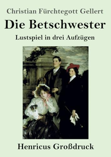 Die Betschwester (Großdruck): Lustspiel in drei Aufzügen