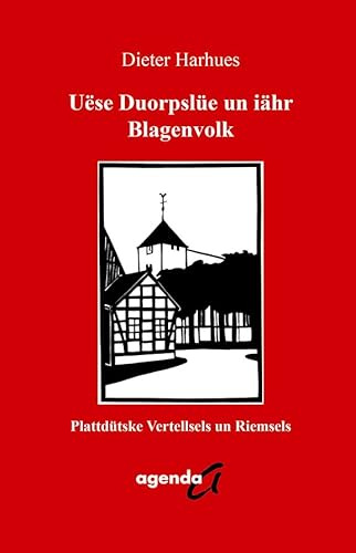 Uëse Duorpslüe un iähr Blagenvolk: Plattdütske Vertellsels un Riemsels