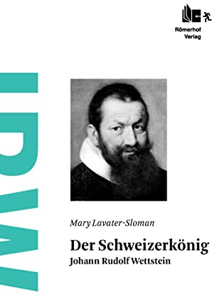 Der Schweizerkönig: Johann Rudolf Wettstein