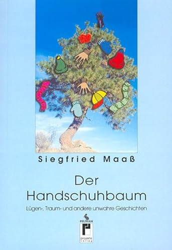 Der Handschuhbaum: Lügen-, Traum- und andere unwahre Geschichten