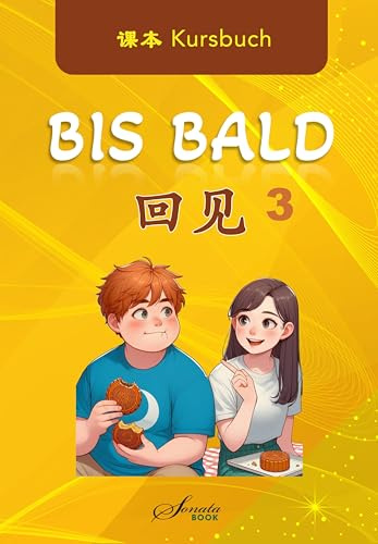 Chinesisch für Fortgeschrittene: Bis Bald 3 Kursbuch (Chinesisch lernen, leicht gemacht: Chinesisch für Anfänger und Fortgeschrittene)