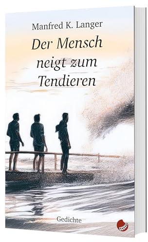 Der Mensch neigt zum Tendieren: Gedichte (Edition Reimzwang: Lyrisches, gereimt & ungereimt)