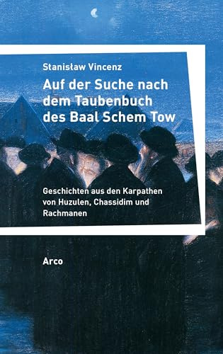 Auf der Suche nach dem Taubenbuch des Baal Schem Tow: Geschichten von der Hohen Karpathenalm