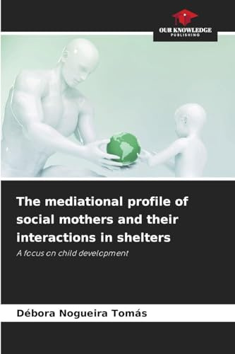 The mediational profile of social mothers and their interactions in shelters: A focus on child development