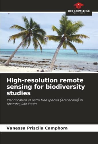 High-resolution remote sensing for biodiversity studies: Identification of palm tree species (Arecaceae) in Ubatuba, São Paulo