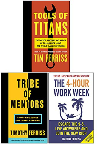 Timothy Ferriss 3 Books Collection Set (Tools of Titans, Tribe of Mentors, The 4-Hour Work Week)