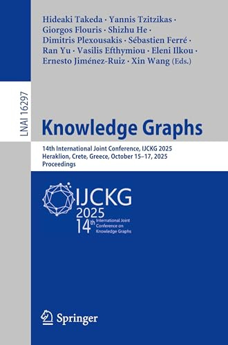 Knowledge Graphs: 14th International Joint Conference, IJCKG 2025, Heraklion, Crete, Greece, October 15–17, 2025, Proceedings (Lecture Notes in Artificial Intelligence, Band 16297)
