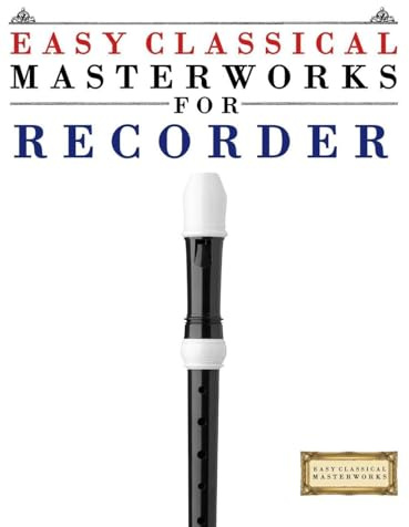 Easy Classical Masterworks for Recorder: Music of Bach, Beethoven, Brahms, Handel, Haydn, Mozart, Schubert, Tchaikovsky, Vivaldi and Wagner