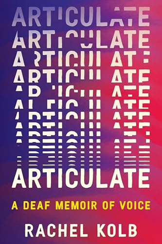 Articulate: A Deaf Memoir of Voice – An Award-Winning Exploration of Language, Humanity, and Accessibility