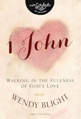 1 John: Walking in the Fullness of God's Love (InScribed Collection)