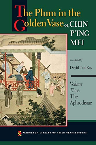 The Plum in the Golden Vase or, Chin P'ing Mei, Volume Three: The Aphrodisiac (Princeton Library of Asian Translations, Band 3)