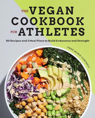 The Vegan Cookbook for Athletes: 101 Recipes and 3 Meal Plans to Build Endurance and Strength