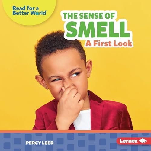 The Sense of Smell: A First Look (Read About Senses)