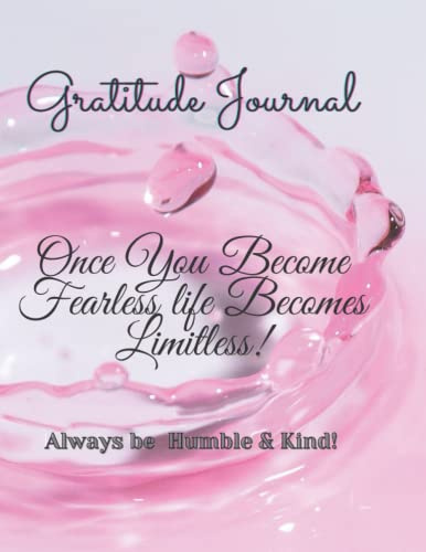 Gratitude Journal: Once You Become Fearless Life Becomes Limitless!: Once You Become Fearless, Life Becomes Limitless!: Once You Become Fearless, Life Becomes