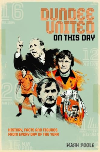Dundee United On This Day: History, Facts & Figures from Every Day of the Year