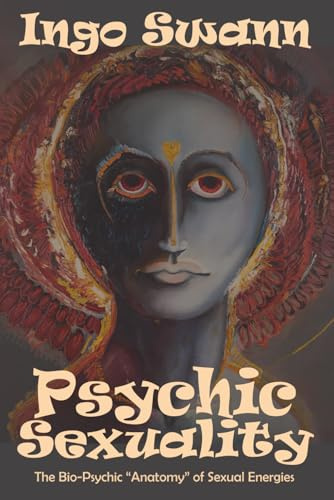 Psychic Sexuality: The Bio-Psychic Anatomy of Sexual Energies