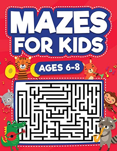 Mazes For Kids Ages 6-8: Maze Activity Book | 6, 7, 8 year olds | Children Maze Activity Workbook (Games, Puzzles, and Problem-Solving Mazes Activity Book)