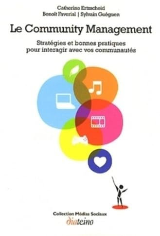 Le Community Management - Stratégies et bonnes pratiques pour interagir avec vos communautés