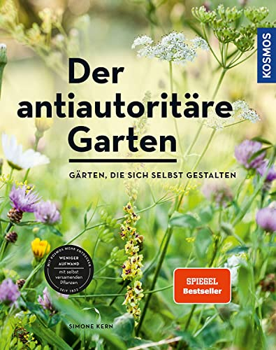 Der antiautoritäre Garten: Gärten, die sich selbst gestalten