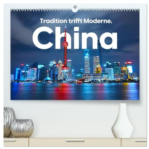 China - Tradition trifft Moderne. (hochwertiger Premium Wandkalender 2026 DIN A2 quer), Kunstdruck in Hochglanz: Erleben Sie eine eindrucksvolle Reise nach China. (CALVENDO Orte)