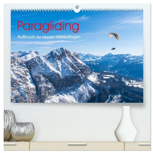 Paragliding - Aufbruch zu neuen Höhenflügen (hochwertiger Premium Wandkalender 2026 DIN A2 quer), Kunstdruck in Hochglanz: Faszinierende Ausblicke ... Gleitschirmpiloten kennen. (CALVENDO Sport)