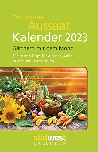 Der kleine Aussaatkalender 2023 - Gärtnern mit dem Mond. Die besten Tipps für Aussaat, Anbau, Pflege und Vermehrung - Taschenkalender im praktischen Format 10,0 x 15,5 cm