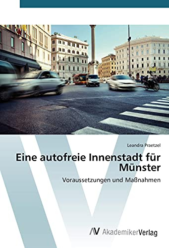 Eine autofreie Innenstadt für Münster: Voraussetzungen und Maßnahmen