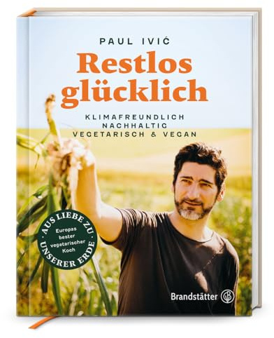 Restlos glücklich. Vegetarisch, klimafreundlich, nachhaltig: Klimafreundlich, nachhaltig, vegetarisch & vegan