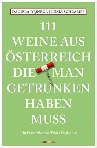 111 Weine aus Österreich, die man getrunken haben muss: Weinführer
