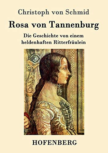 Rosa von Tannenburg: Die Geschichte von einem heldenhaften Ritterfräulein