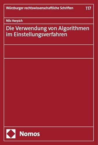Die Verwendung von Algorithmen im Einstellungsverfahren (Würzburger rechtswissenschaftliche Schriften)