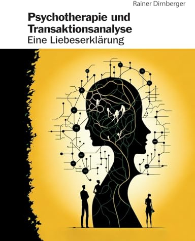 Psychotherapie und Transaktionsanalyse: Eine Liebeserklärung