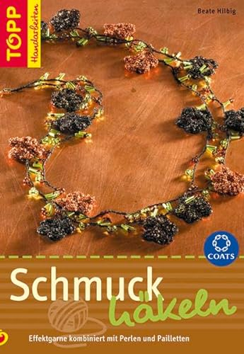 Schmuck häkeln: Effektgarne kombiniert mit Perlen und Pailleten (TOPP Handarbeiten)