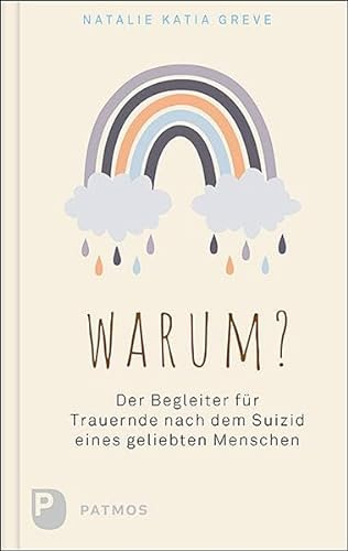 Warum?: Der Begleiter für Trauernde nach dem Suizid eines geliebten Menschen