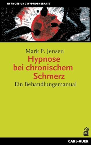 Hypnose bei chronischem Schmerz: Ein Behandlungsmanual (Hypnose und Hypnotherapie)