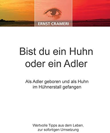 Bist du ein Huhn oder ein Adler: Als Adler geboren und als Huhn im Hühnerstall gefangen