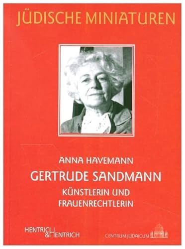 Gertrude Sandmann: Künstlerin und Frauenrechtlerin (Jüdische Miniaturen: Herausgegeben von Hermann Simon)
