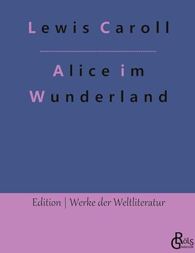 Alice im Wunderland (Edition Werke der Weltliteratur - Hardcover)