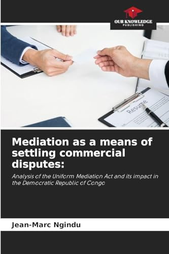 Mediation as a means of settling commercial disputes:: Analysis of the Uniform Mediation Act and its impact in the Democratic Republic of Congo