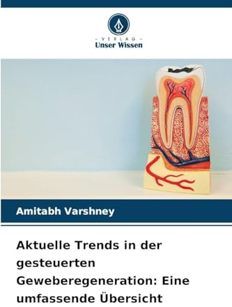 Aktuelle Trends in der gesteuerten Geweberegeneration: Eine umfassende Übersicht
