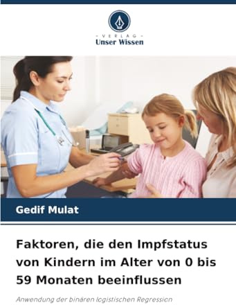 Faktoren, die den Impfstatus von Kindern im Alter von 0 bis 59 Monaten beeinflussen: Anwendung der binären logistischen Regression
