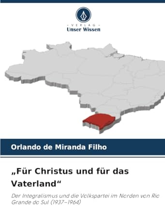„Für Christus und für das Vaterland“: Der Integralismus und die Volkspartei im Norden von Rio Grande do Sul (1937–1964)