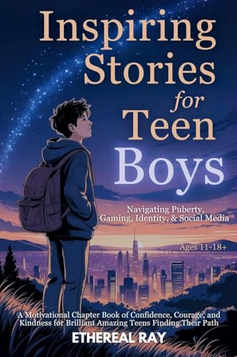 Inspiring Stories for Teen Boys: Navigating Puberty, Gaming, Identity, Social Media - A Motivational Chapter Book of Confidence, Courage, and Kindness ... Path (Eleven Worlds to Explore, Band 10)