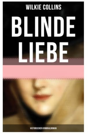 Blinde Liebe: Historischer Kriminalroman: Viktorianischer Krimi um irische Verschwörung, Ehegeheimnis und aristokratischen Skandal