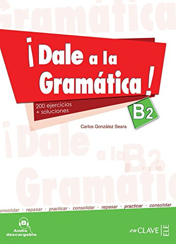 ¡Dale a la Gramática! (B2) mit Audio-Download: 200 ejercicios + soluciones (Helbling Verlag): Libro + audio descargable B2