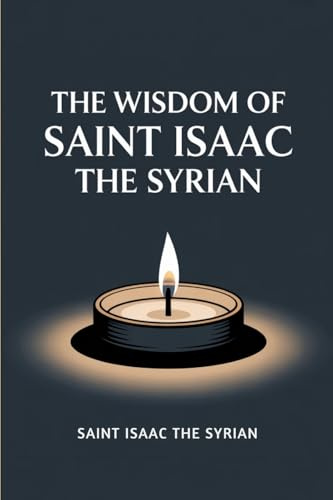The Wisdom of Saint Isaac the Syrian
