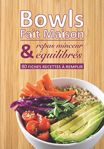 Bowls Fait Maison repas minceur & équilibrés 80 fiches recettes à remplir: Livre de cuisine à compléter⎪fiches préformatées ⎪bouddha bowl bowlcake poke bowl⎪grande format